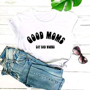 Good Moms Say Bad Words ♡ Tee Shirt